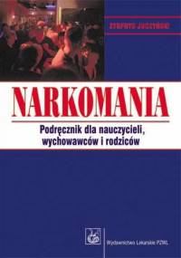 Narkomania. Podręcznik dla nauczycieli, wychowawców i rodziców. Wydanie 2 - Zygfryd Juczyński