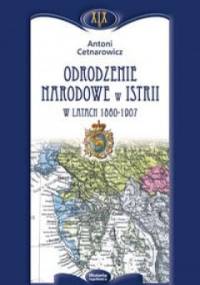Odrodzenie narodowe w Istrii w latach 1860 - 1907 - Antoni Cetnarowicz
