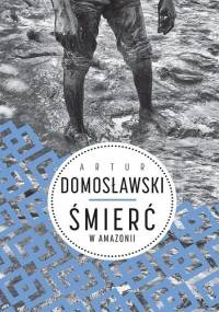 Śmierć w Amazonii - Artur Domosławski