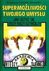 SUPER MOŻLIWOŚCI TWOJEGO UMYSŁU. Jak uczyć się trzy razy szybciej - Katarzyna Gozdek-Michaelis