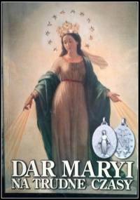 Dar Maryi na trudne czasy. Historia najsłynniejszego medalika świata - Bogusław Bajor, Piotr Kucharski
