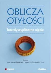 Oblicza otyłości. Interdyscyplinarne ujęcie - Lidia Anna Wiśniewska, Agata Celińska-Miszczuk
