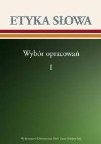 Etyka słowa. Wybór opracowań, tom 1