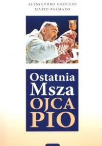 Ostatnia Msza Ojca Pio - Alessandro Gnocchi, Mario Palmaro