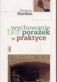 Wychowanie bez porażek w praktyce - Thomas Gordon