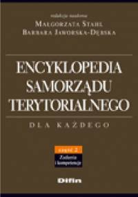 Encyklopedia samorządu terytorialnego. Część 2. Zadania i kompetencje - Barbara Jaworska-Dębska, Małgorzata Stahl