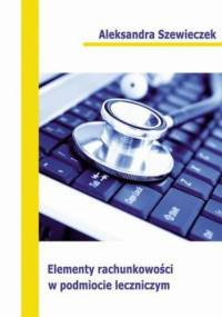 Elementy rachunkowości w podmiocie leczniczym - Szewieczek Aleksandra
