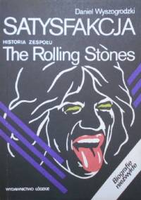 Satysfakcja - Historia zespołu The Rolling Stones - Daniel Wyszogrodzki