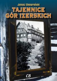 Tajemnice Gór Izerskich - Janusz Skowroński