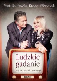 Ludzkie gadanie. Życie, rock and roll i inne nałogi - Krzysztof Szewczyk, Maria Szabłowska