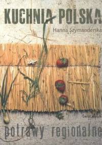 Kuchnia polska. Potrawy regionalne - Hanna Szymanderska