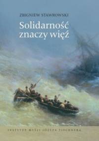 Solidarność znaczy więź. W kręgu myśli Józefa Tischnera i Jana Pawła II - Zbigniew Stawrowski