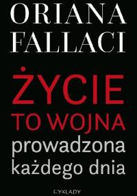 Życie to wojna prowadzona każdego dnia - Oriana Fallaci