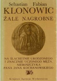 Żale nagrobne na ślachetnie urodzonego i znacznie uczonego męża, nieboszczyka Pana Jana Kochanowskiego
