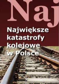 Największe katastrofy kolejowe w Polsce - Jacek Łęski