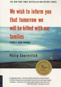 We wish to inform you that tomorrow we will be killed with our families. Stories from Rwanda - Philip Gourevitch