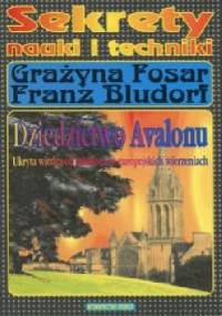 Dziedzictwo Avalonu.Ukryta wiedza odnaleziona w europejskich wierzeniach. - Grażyna Fosar, Franz Bludorf