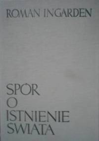 Spór o istnienie świata T 1. Ontologia egzystencjalna - Roman W. Ingarden