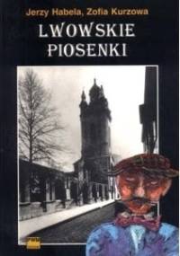 Lwowskie piosenki uliczne, kabaretowe i okolicznościowe do 1939 roku - Zofia Kurzowa, Jerzy Habela