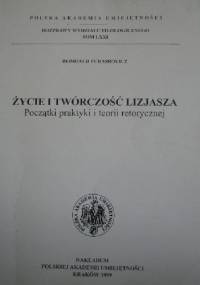 Życie i twórczość Lizjasza. Początki praktyki i teorii retorycznej - Romuald Turasiewicz