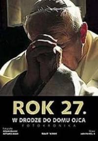 Rok 27. W Drodze do Domu Ojca. Fotokronika - Adam Bujak, Arturo Mari