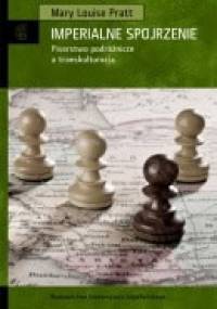Imperialne spojrzenie. Pisarstwo podróżnicze a transkulturacja - Mary Louise Pratt