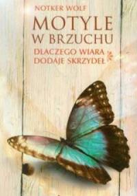 Motyle w brzuchu. Dlaczego wiara dodaje skrzydeł - Notker Wolf OSB