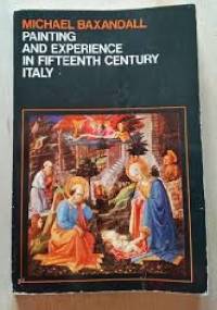Painting and Experience in Fifteenth Century Italy - Michael Baxandall