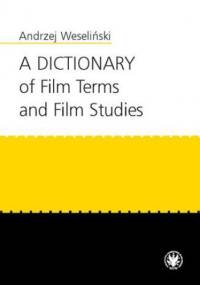 A Dictionary of Film Terms and Film Studies - Weseliński Andrzej