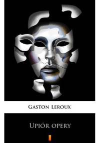 Upiór Opery - Gaston Leroux