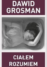 Ciałem rozumiem - Dawid Grossman