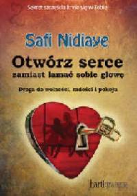 Otwórz serce, zamiast łamać sobie głowę. - Safi Nidiaye