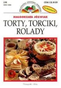 Torty, torciki, rolady - Małgorzta Józwiak