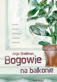 Bogowie na balkonie - Anja Snellman