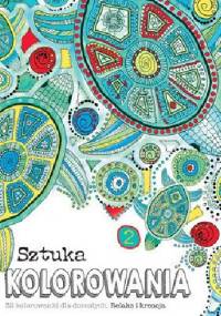 Sztuka kolorowania 2. 32 kolorowanki dla dorosłych. Relaks i kreacja