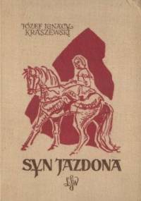 Syn Jazdona. Powieść historyczna z czasów Bolesława Wstydliwego i Leszka Czarnego - Józef Ignacy Kraszewski