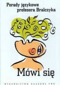 Mówi się. Porady językowe profesora Bralczyka - Jerzy Bralczyk