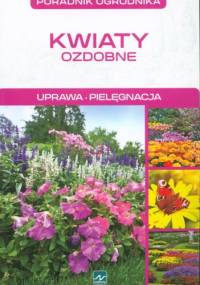 Kwiaty ozdobne. Uprawa. Pielęgnacja - Michał Mazik