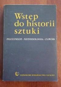Wstęp do historii sztuki. Przedmiot - metodologia - zawód