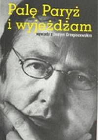 Palę Paryż i wyjeżdżam. Wywiady z Jerzym Grzegorzewskim - Jerzy Grzegorzewski