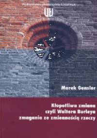 Kłopotliwa zmiana, czyli Waltera Burleya zmagania ze zmiennością rzeczy - Marek Gensler