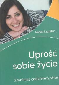 Uprość sobie życie - Naomi Saunders
