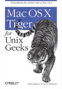 Mac OS X Tiger for Unix Geeks. 3rd Edition - Brian Jepson, E. Rothman Ernest