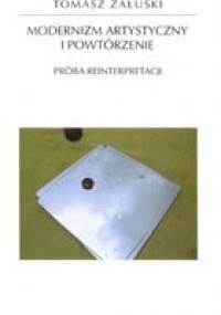 Modernizm artystyczny i powtórzenie. Próba reinterpretacji - Tomasz Załuski