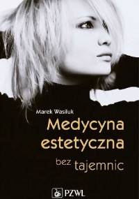 Medycyna estetyczna bez tajemnic - Marek Wasiluk