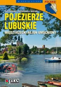 Pojezierze Lubuskie. Międzyrzecki Rejon Umocniony. Ilustrowany przewodnik z mapami - praca zbiorowa