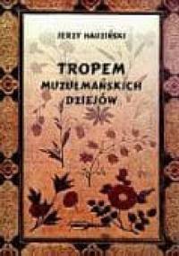 Tropem muzułmańskich dziejów - Jerzy Hauziński
