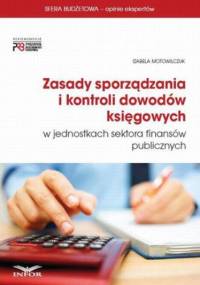 Zasady sporządzania i kontroli dowodów księgowych w jednostkach sektora finansów publicznych - Motowilczuk Izabela