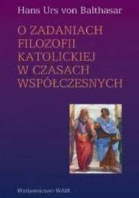 O zadaniach filozofii katolickiej w czasach współczesnych - Hans Urs von Balthasar