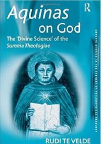 Aquinas on God: The 'Divine Science' of the Summa Theologiae - Rudi te Velde